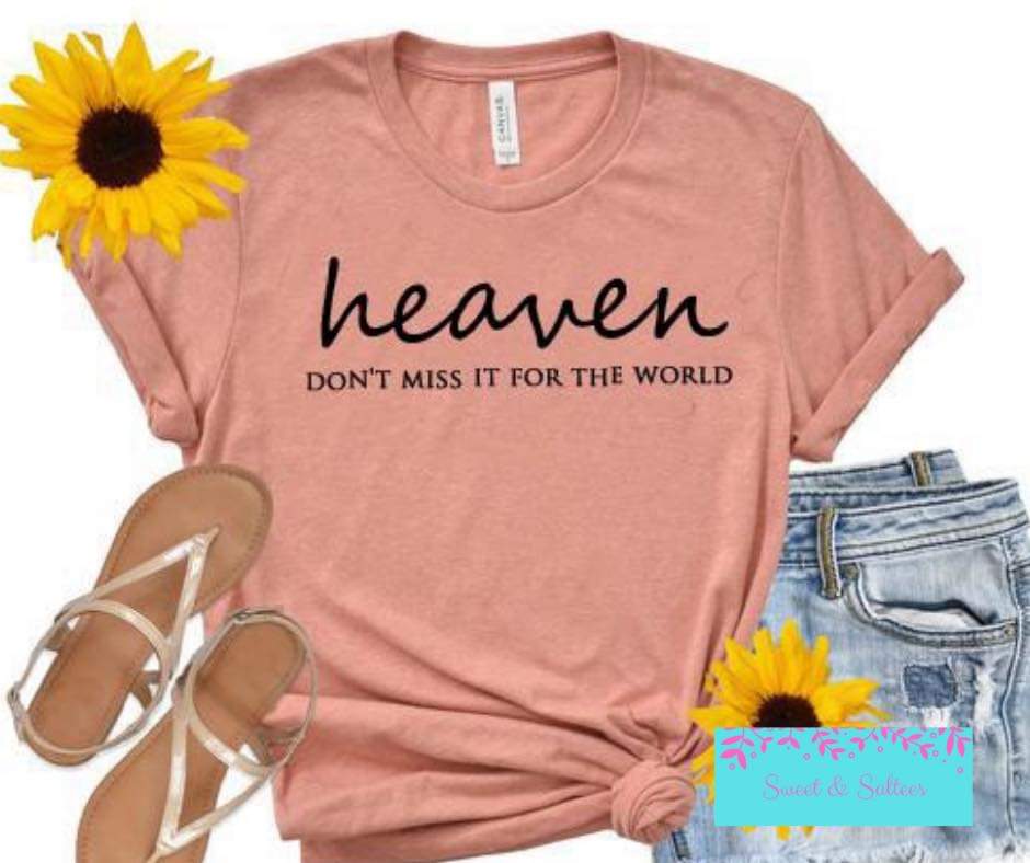 Heaven: Don’t miss it for the world graphic T-shirt