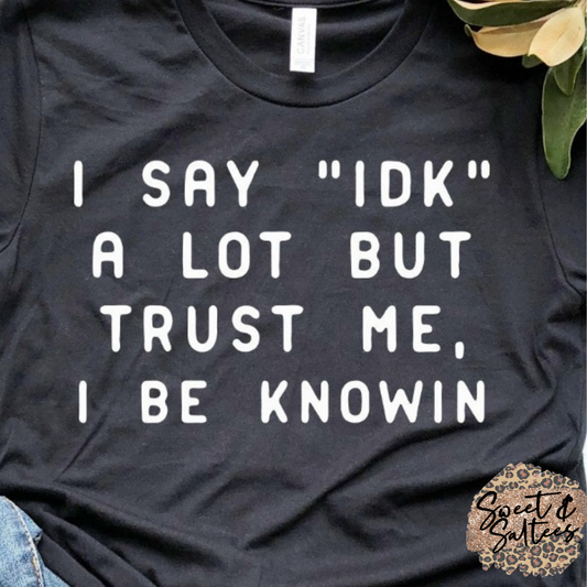 I Say IDK Alot Graphic T-shirt