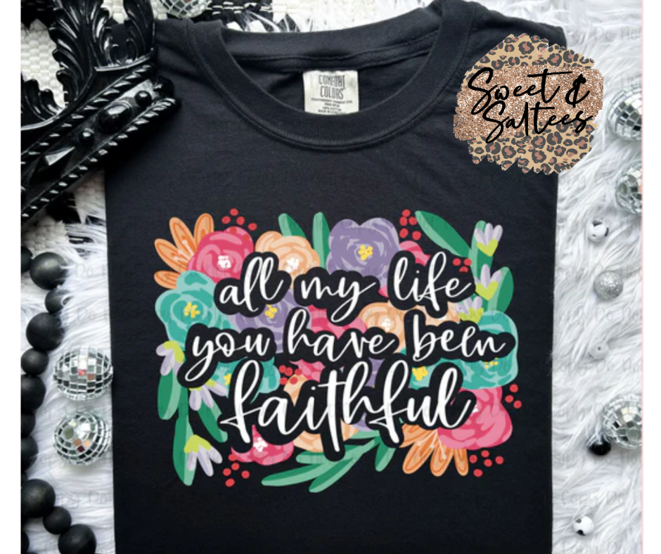 All my life you have been faithful graphic t-shirt