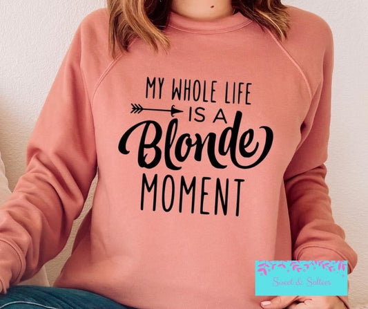 My whole life is a blonde moment graphic T-shirt
