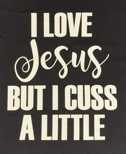 I love Jesus but I cuss a little BLACK graphic T-shirt