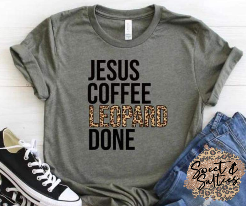 Jesus, Coffee, Leopard, Done. Graphic T-shirt